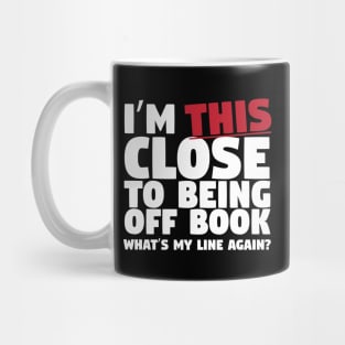 I'm This Close To Being Off Book Mug